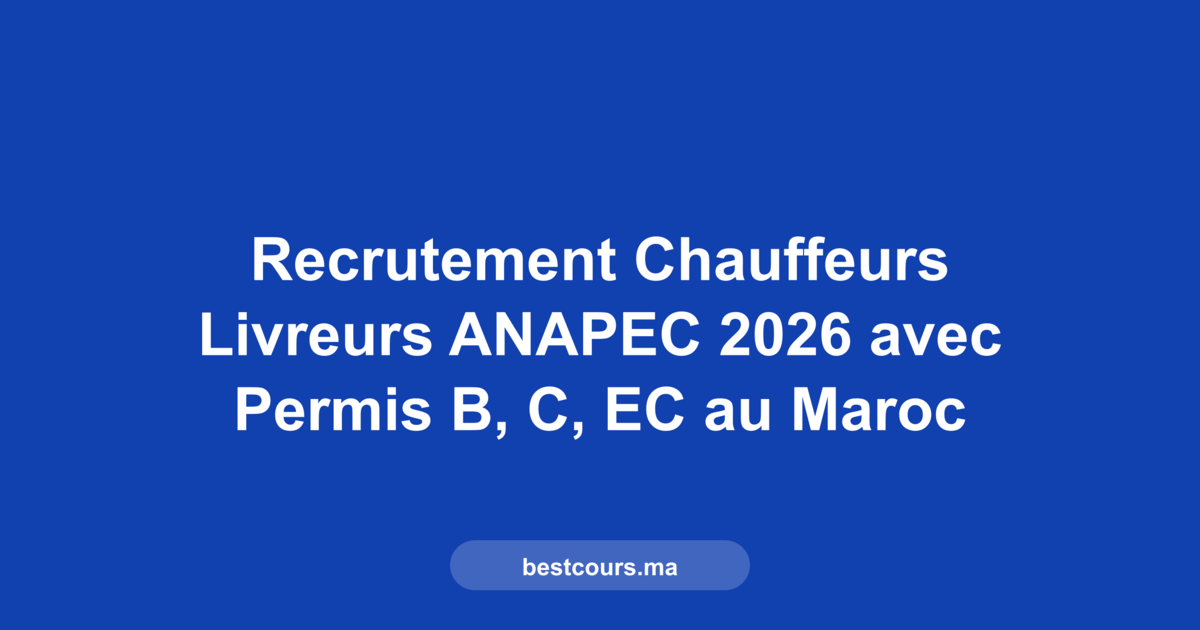 recrutement chauffeurs livreurs ANAPEC permis B C EC